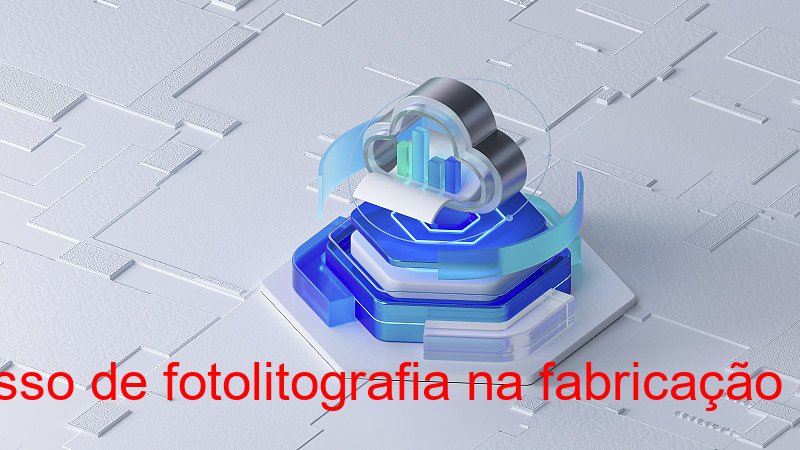 Como funciona o processo de fotolitografia na fabricação de circuitos integrados?